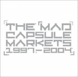 The Mad Capsule Markets : 1997-2004